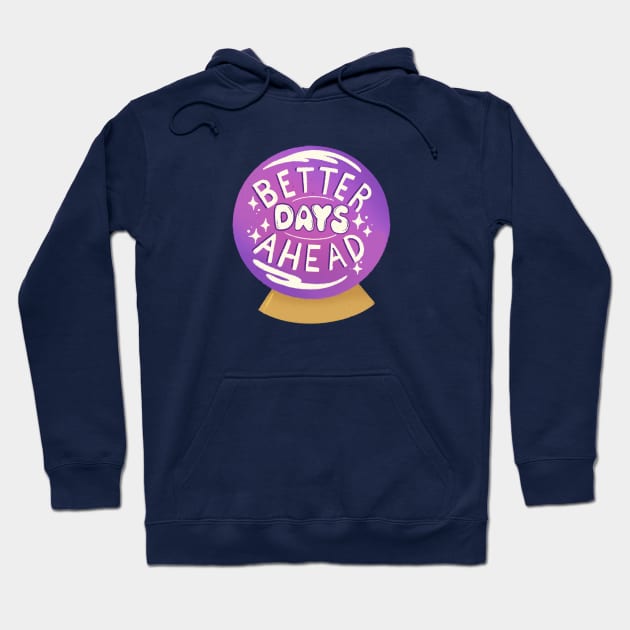 Better Days Ahead Hoodie by lulubee